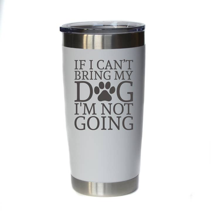 If I Can't Bring My Dog I'm Not Going - Insulated Mug for wholesale by Home Accents By Driftless