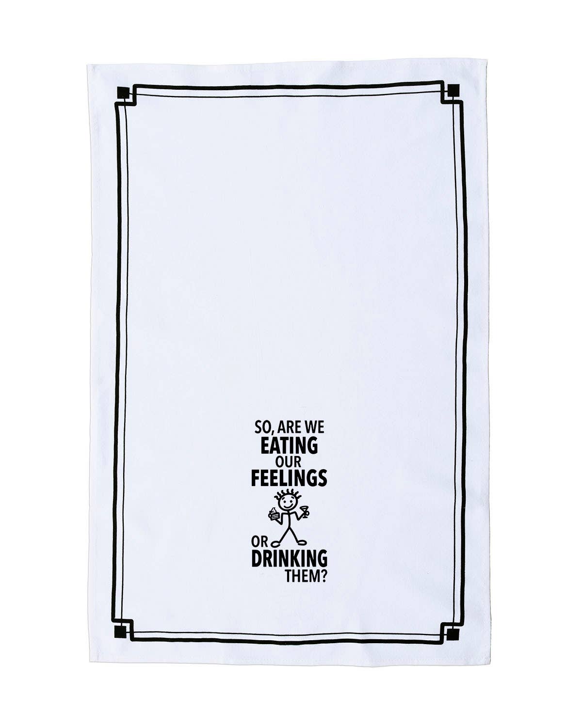 Fabdaz - Wholesale Tea Towel - “So, Are We Eating Our Feelings or Drinking Them?” - Hey Now™ Cotton Kitchen Towel1