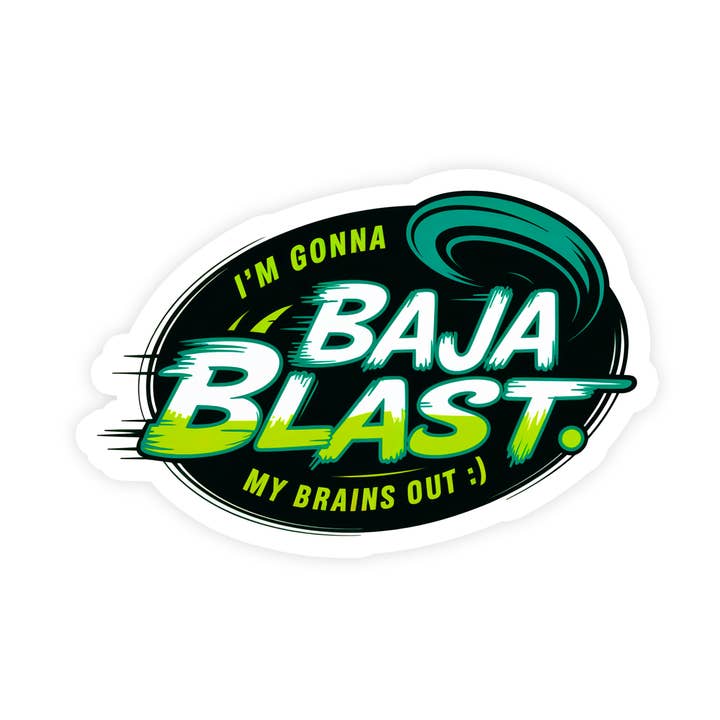 Sticker Bull - Wholesale Sticker - I’m Gonna Baja Blast My Brains Out Funny Meme Vinyl Sticker0