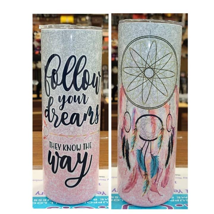Follow Your Dreams 20oz Sublimation Skinny Tumbler for wholesale by Unique Custom Tumblers by Ashley