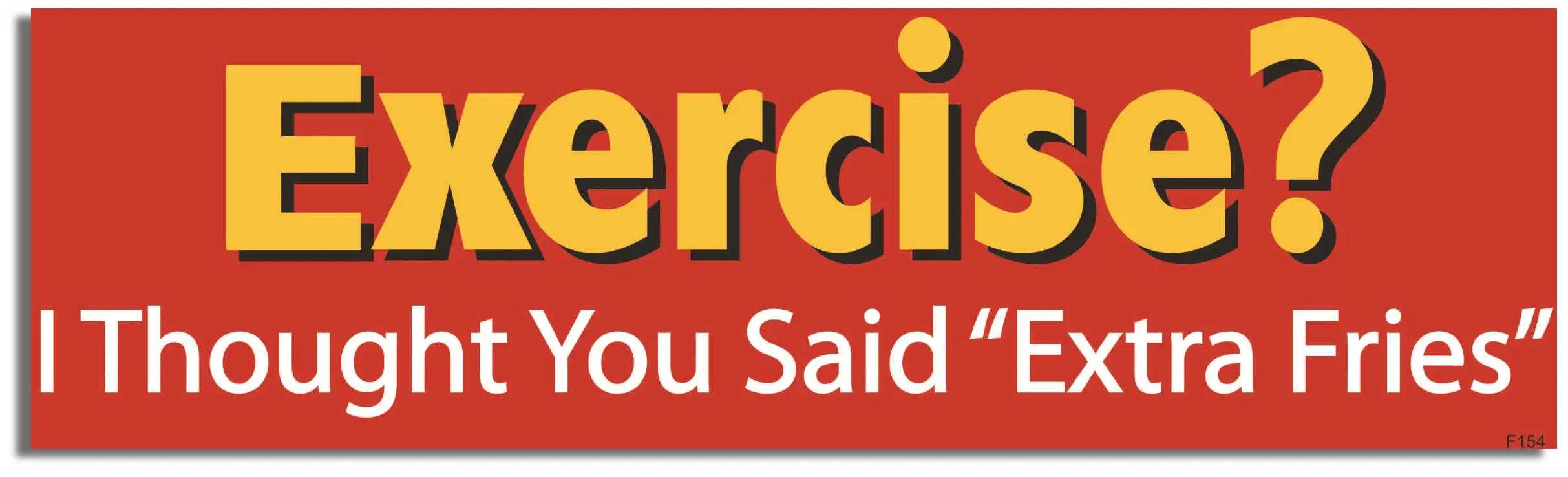 Humper Bumper - Wholesale Sticker - Exercise? I Thought You Said 'Extra Fries' - Funny Bumper Sticker, Car Magnet1