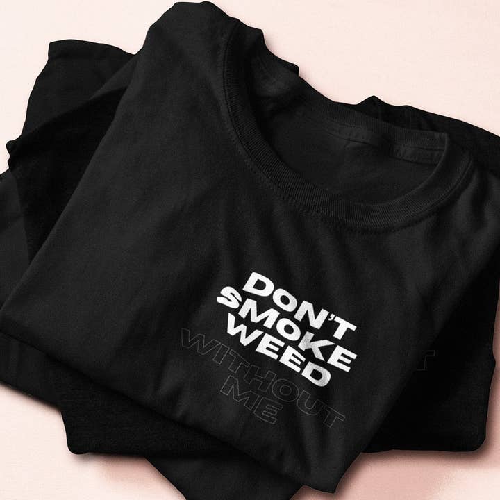 Dont Smoke Weed Without Me Unisex Tee for wholesale by Remedy Rich