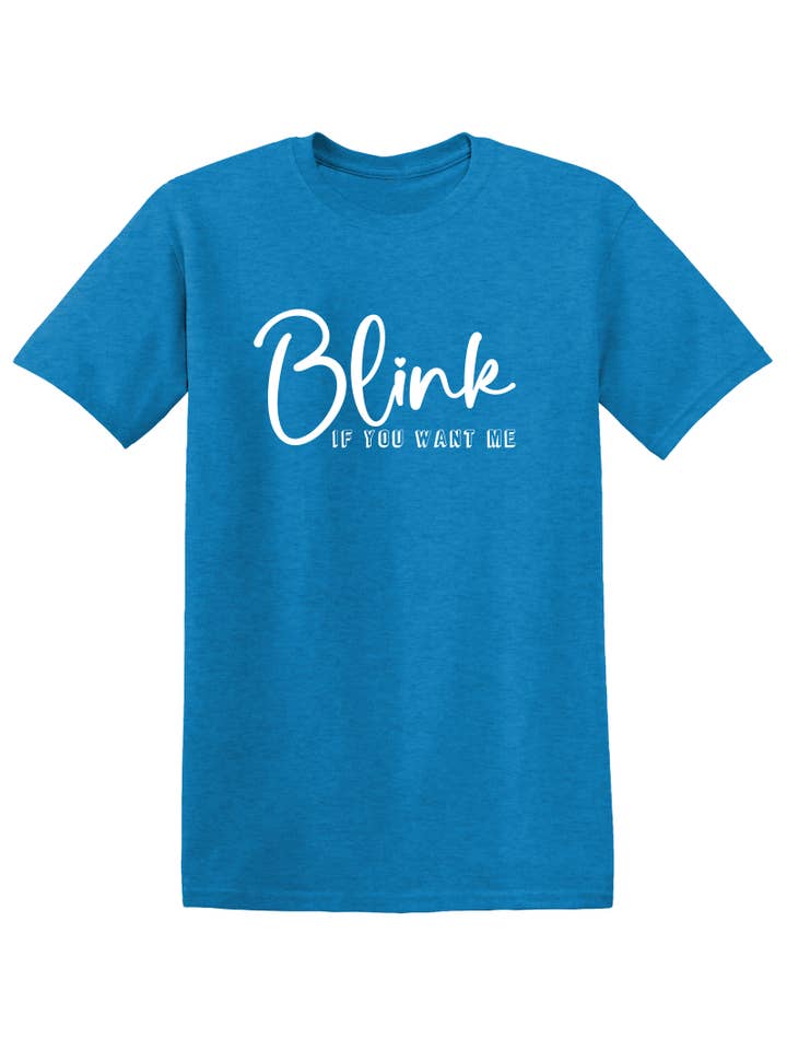 Feelin Good Tees - Wholesale Screen Printed T-Shirt - Unisex - Blink If You Want Me..24