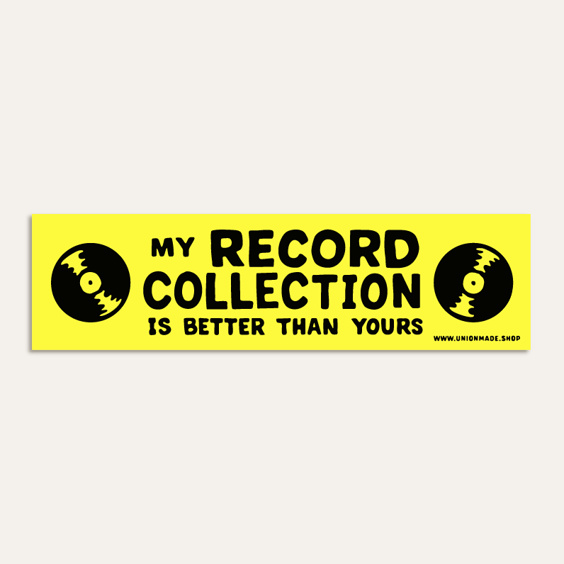 Union Made - Wholesale Sticker - My Record Collection Is Better - Bumper Sticker0