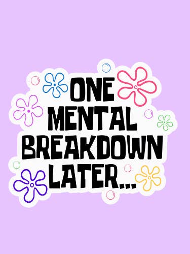 One Mental Breakdown Later Sticker for wholesale by Shadows of Sunshine
