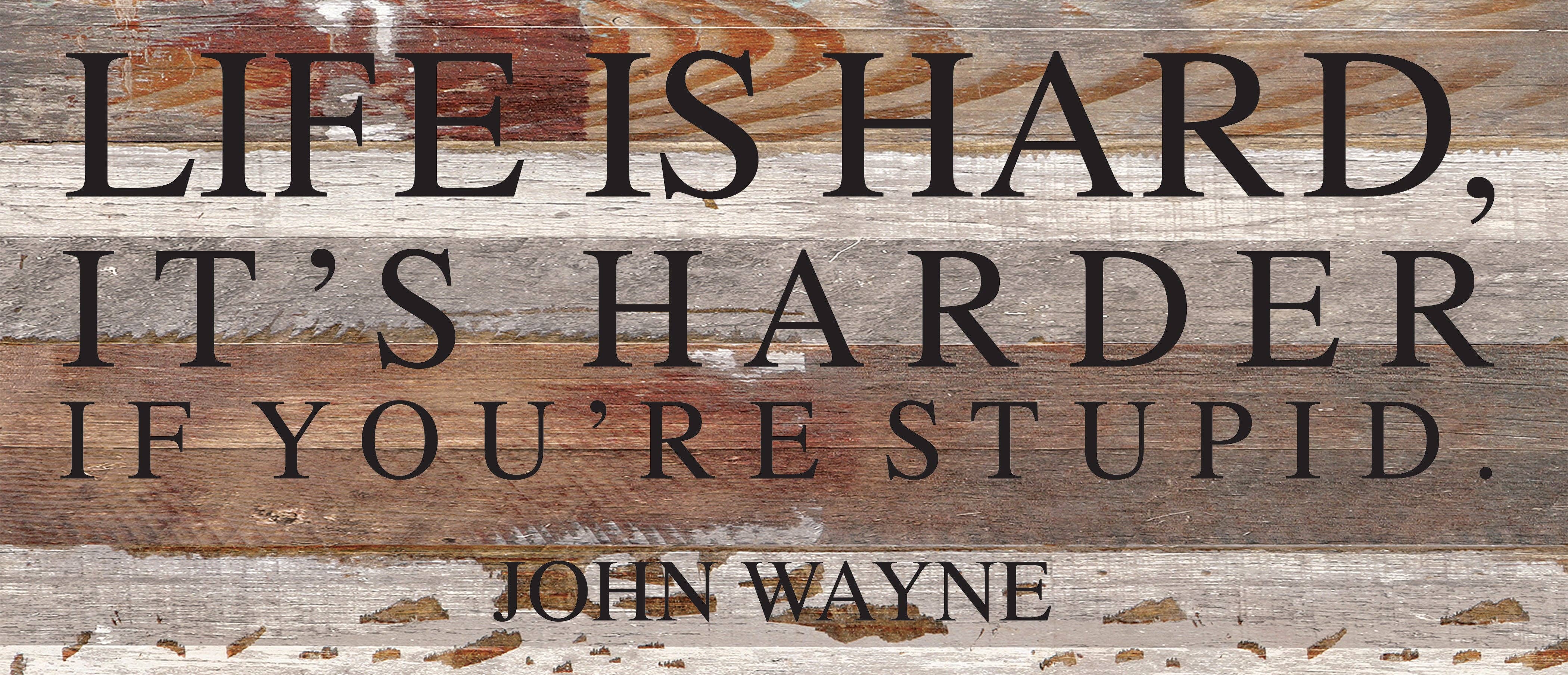Second Nature by Hand - Wholesale Bord/bordje - Het leven is moeilijk; het is moeilijker als je dom bent ~ John Wayne/14"x6" Reclaimed Wood Sign2