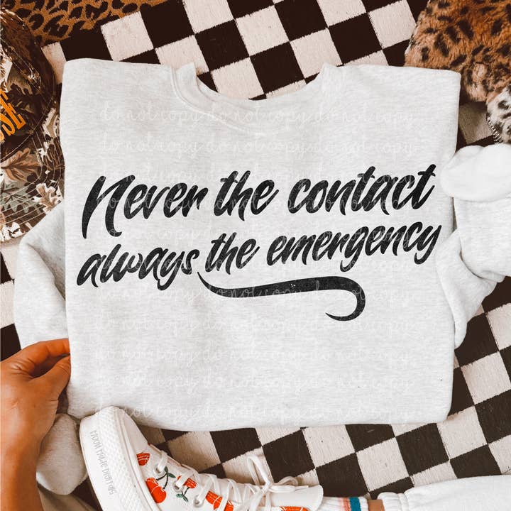 Never the contact always the emergency | Heather Gray Gildan for wholesale by Penguins and Pineapples