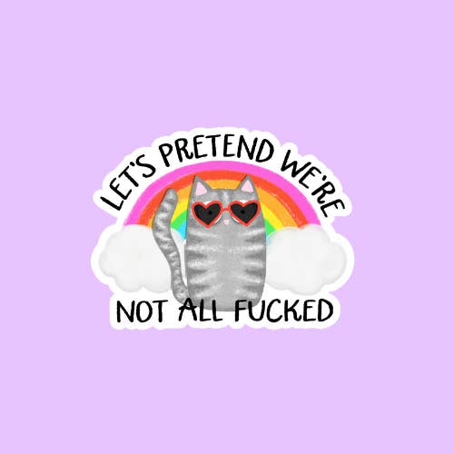 Shadows of Sunshine - Wholesale Sticker - Let's Pretend We're Not Fcuked Sticker