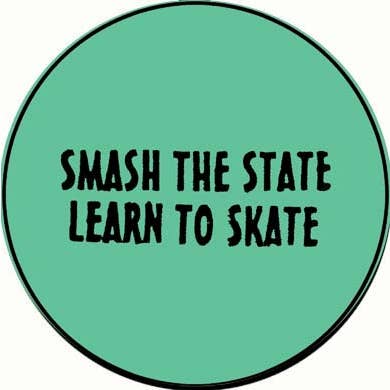 Microcosm Publishing & Distribution - Wholesale Lapel Pin/Button - Smash the State, Learn to Skate Button