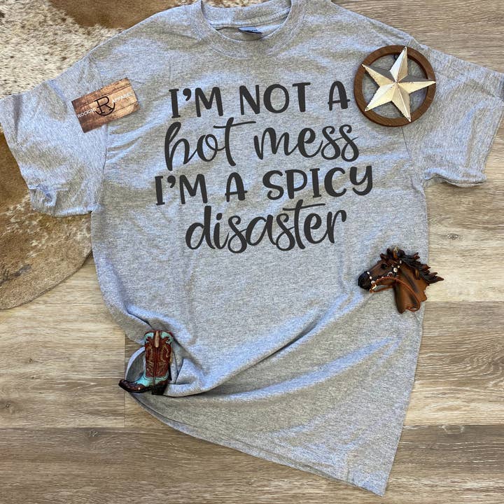 I'm Not A Hot Mess I'm A Spicy Disaster for wholesale by Rockin R Apparel