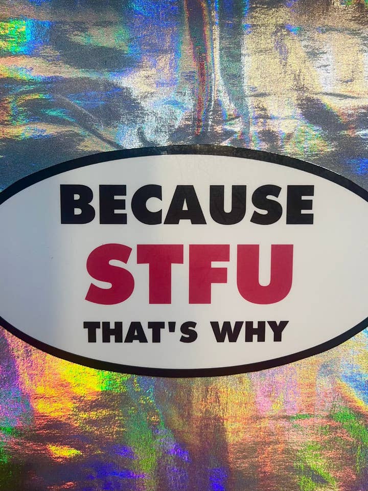 För att HÅLL KÄFTEN Därför Oval Klistermärke för wholesale av MP Bag Makers