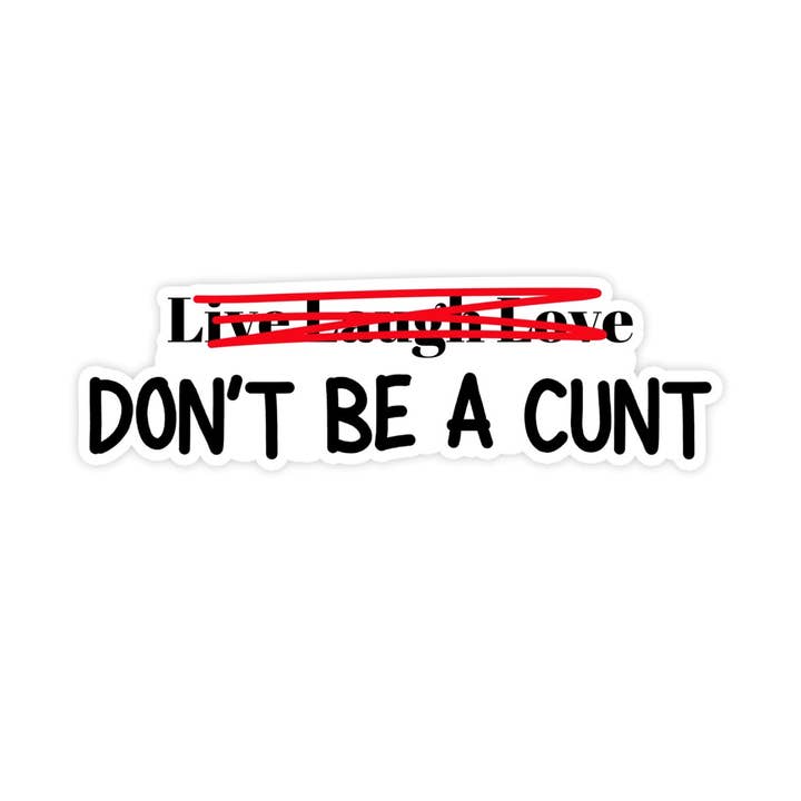 Sticker Bull - Wholesale Sticker - Live Laugh Love Don't Be A Cunt Sticker, Waterproof Vinyl