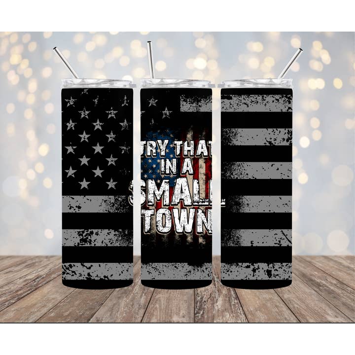 20oz Stainless Steel Tumbler - Try that Small Town #7 for wholesale by Your Custom Sports