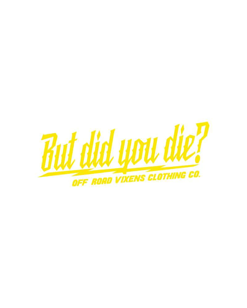 Off Road Vixens Clothing Co. - Wholesale Sticker - But did you die? 3" x 8" decal5