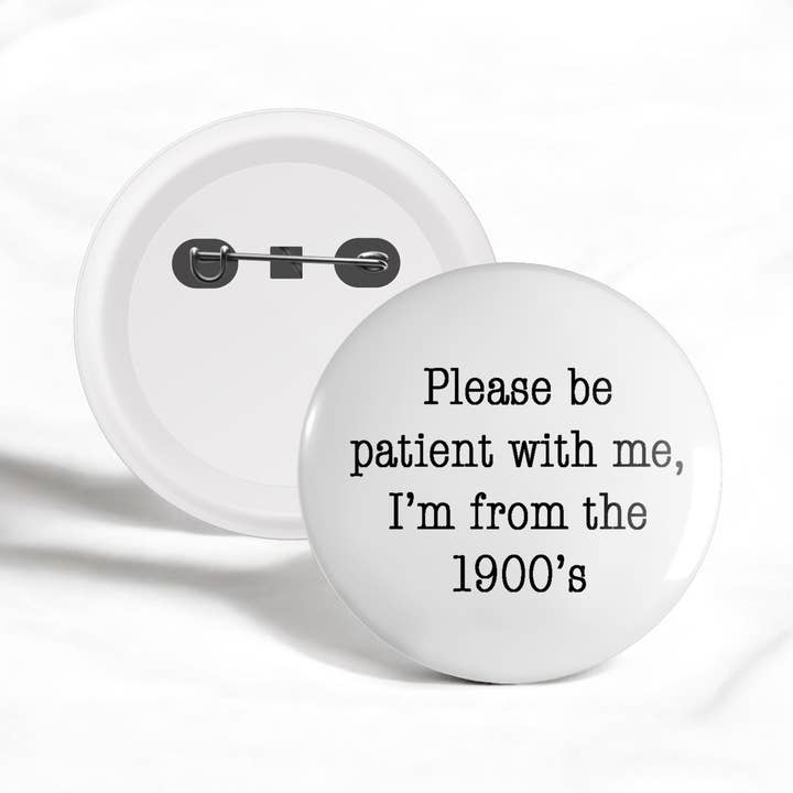 Please Be Patient With Me 1900's Funny Pinback Button for wholesale by One Team Blessed