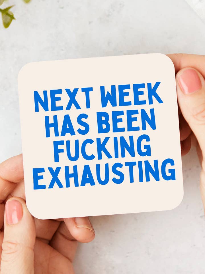 Next Week Has Been Fucking Exhausting | Blue and Cream | Coaster for wholesale by Wisdom and Wonder Designs