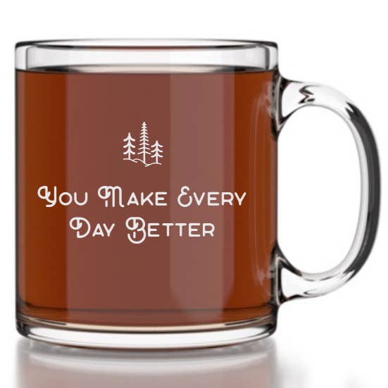 "You Make Every Day Better" - Quote - Glass Mug - 13 oz for wholesale by Well Told
