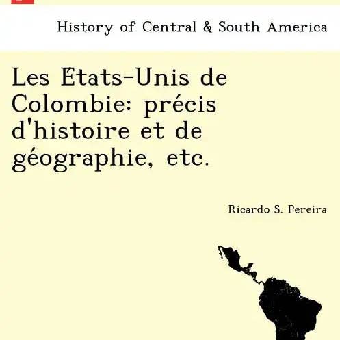 Books by splitShops - Wholesale Book - Adult - Les E Tats-Unis de Colombie: Pre Cis D'Histoire Et de GE Ographie, Etc. - Paperback