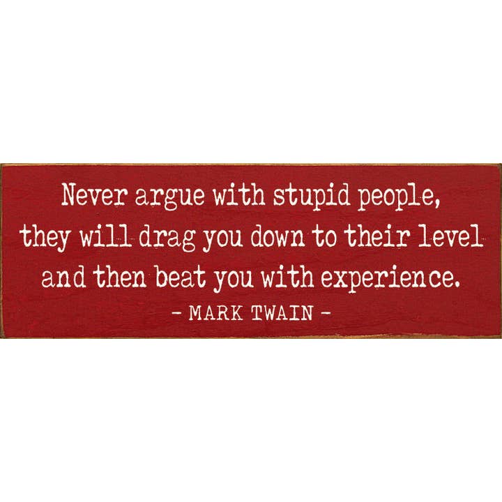 SAWDUST CITY - Wholesale Sign - Never argue with stupid people - Funny Wood Mark Twain Sign
