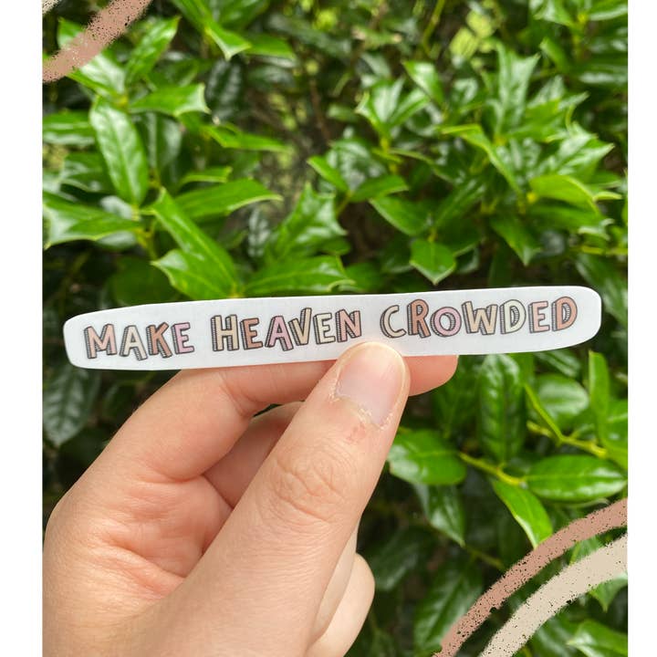 Make Heaven Crowded | Waterproof Sticker for wholesale by Shelly and Hop's Paper Shop