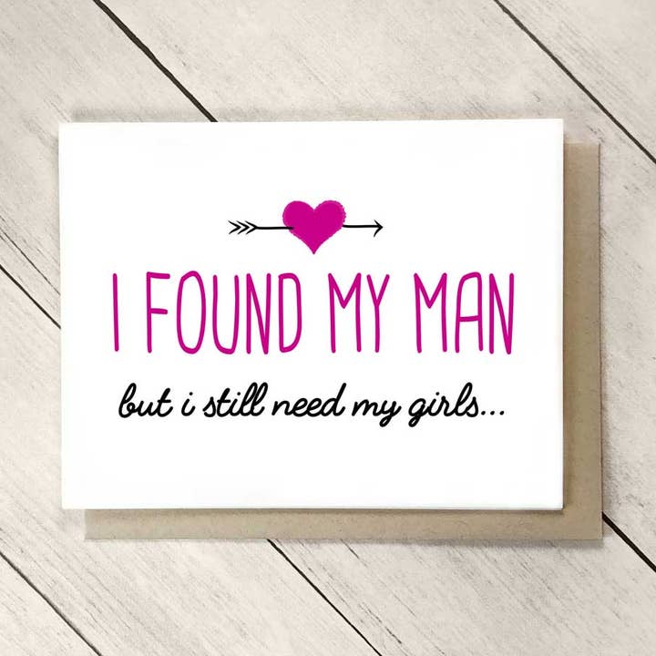 I Found My Man, But I Need My Girls Bridesmaid Card for wholesale by Inked Daisy Designs
