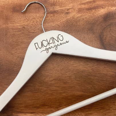 Dirty Grove by Hazel Grove Customs - Wholesale Clothes Hangers - Funny Engraved Hanger, Fucking Gorgeous Hanger1