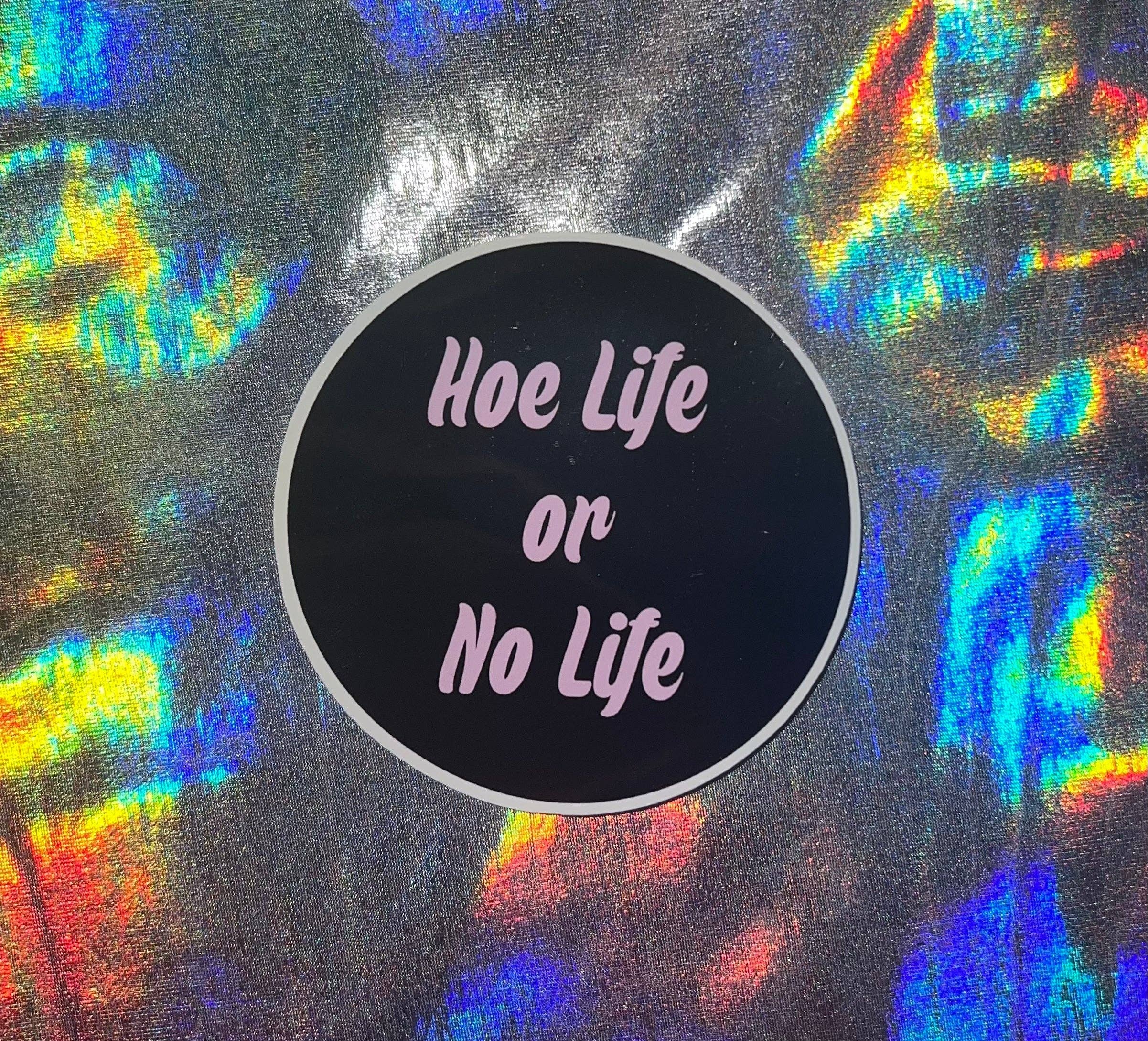 MP Bag Makers – wholesale Sticker – Hoe Life or No LIfe Funny Small Sticker0