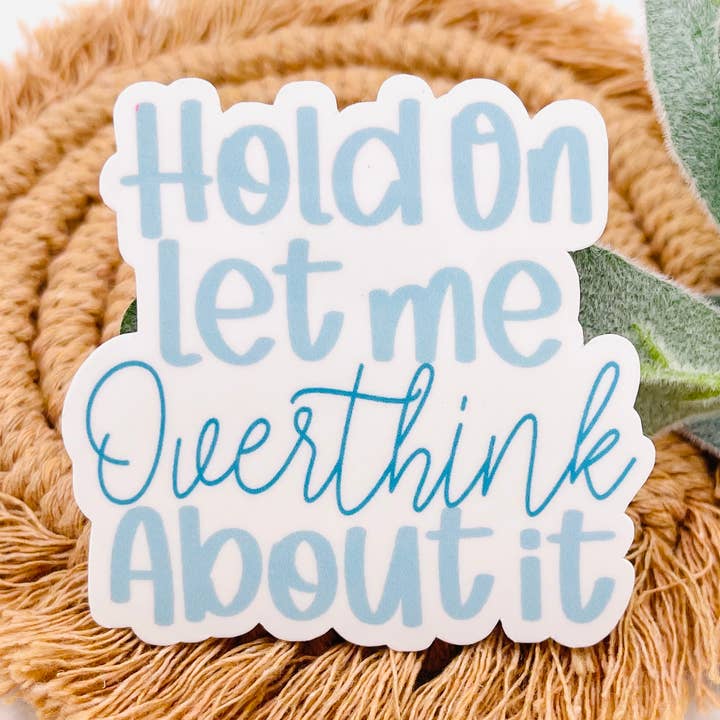 Hold On Let Me Overthink About It Sticker, Waterbottle Decal for wholesale by MarissaDDesigns