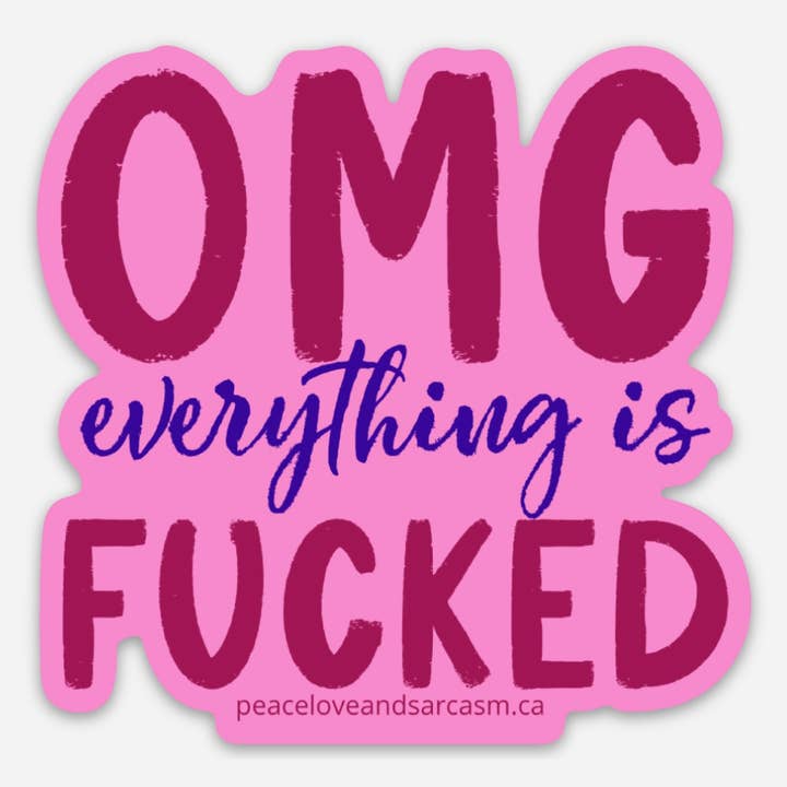 OMG Everything Is FUCKED Sticker for wholesale by Peace, Love and Sarcasm