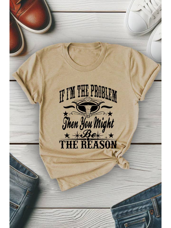 Top Avenue - Wholesale Screen Printed T-Shirt - Women's - If Im The Problem Then You Might Be The Reason, Unisex Round Neck T-Shirt4