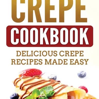 Books by splitShops - Wholesale Cookbooks & Food - Crepe Cookbook: Delicious Crepe Recipes Made Easy - Hardcover