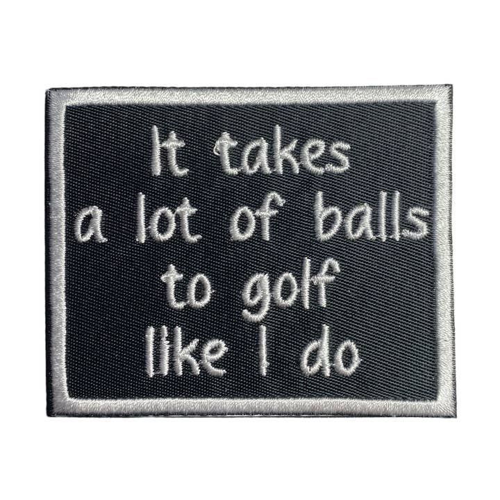 It Takes a Lot of Balls to Golf Like I Do, Iron on Patch for wholesale by Wholesale Applique