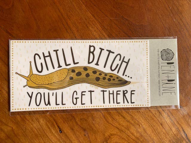Pen+Pine - Wholesale Sticker - Chill Bitch, You'll Get There Sticker1