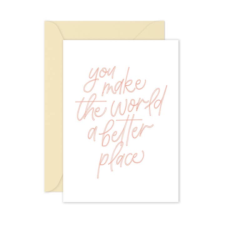 You Make The World A Better Place - Encouragement Card for wholesale by littlehoothoot