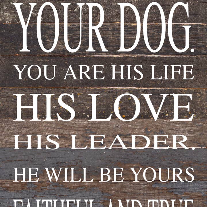 He is your friend, your partner, your defender, your dog. You are his life, his love, his leader. He will be yours, faithful and true, to the last beat of his heart. / 12"x24" Reclaimed Wood Sign for wholesale by Second Nature by Hand