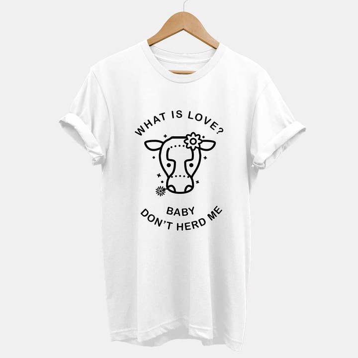 Vegan Outfitters - Wholesale Screen Printed T-Shirt - Unisex - What is Love? Baby Don't Herd Me - Ethical Vegan T-Shirt (Unisex)