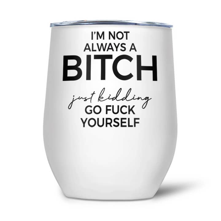 Je ne suis pas toujours un B-tch | Gobelet à vin thermique pour la vente par Pinetree Innovations