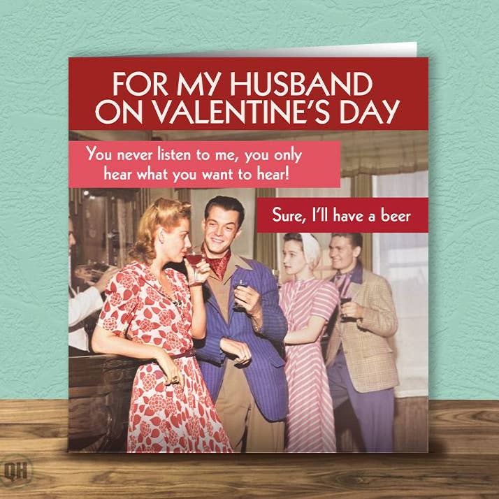 You Never Listen To Me... - Husband Valentine's Day Card for wholesale by Quitting Hollywood
