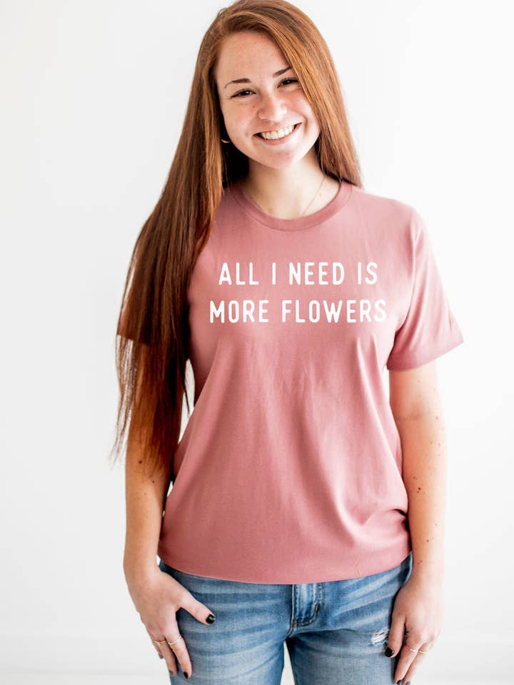 All I Need is More Flowers Graphic Tee | Womens Clothing for wholesale by Nature Supply Co