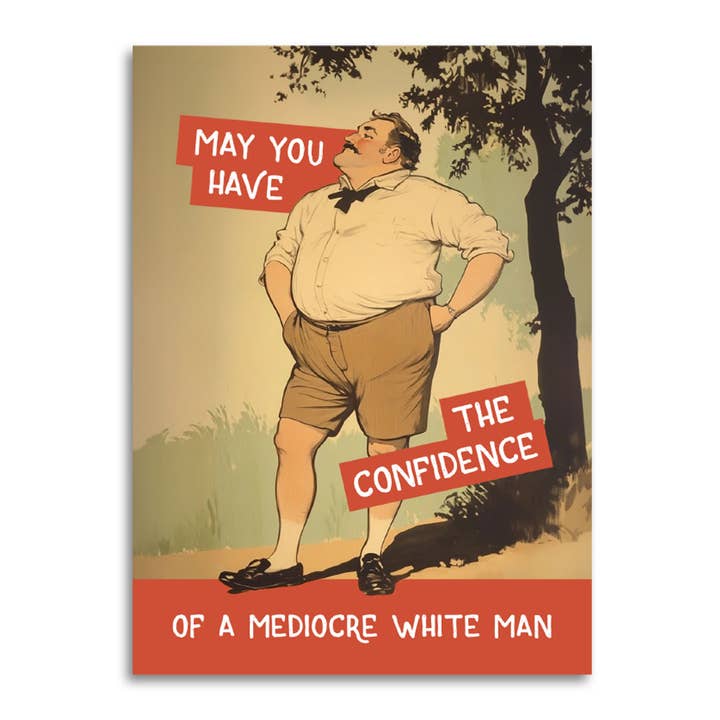 Bad Betty Greeting Co. - Wholesale Congratulations Card - Confidence of a Mediocre White Man - Funny Motivational Card
