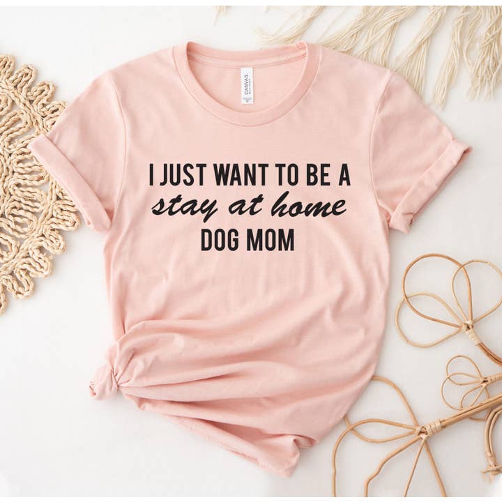 VibeClothing - Wholesale Screen Printed T-Shirt - Women's - I Just Want To Be A Stay At Home Dog Mom T-shirt
