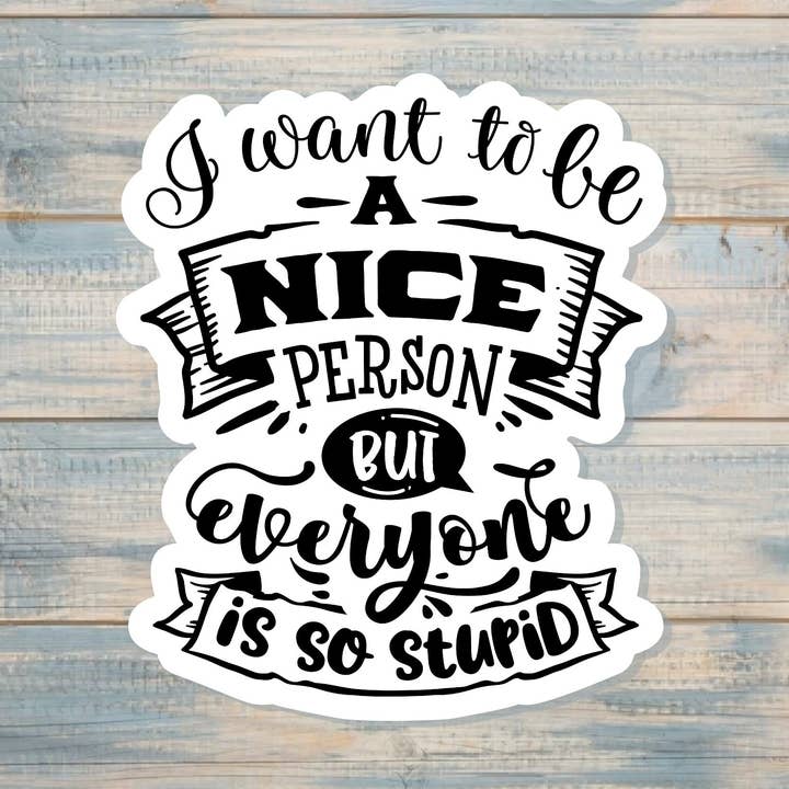 Quero ser uma pessoa simpática, mas toda a gente é tão estúpida Autocolante | Autocolante ou Íman por atacado de Handmade by Marlayna