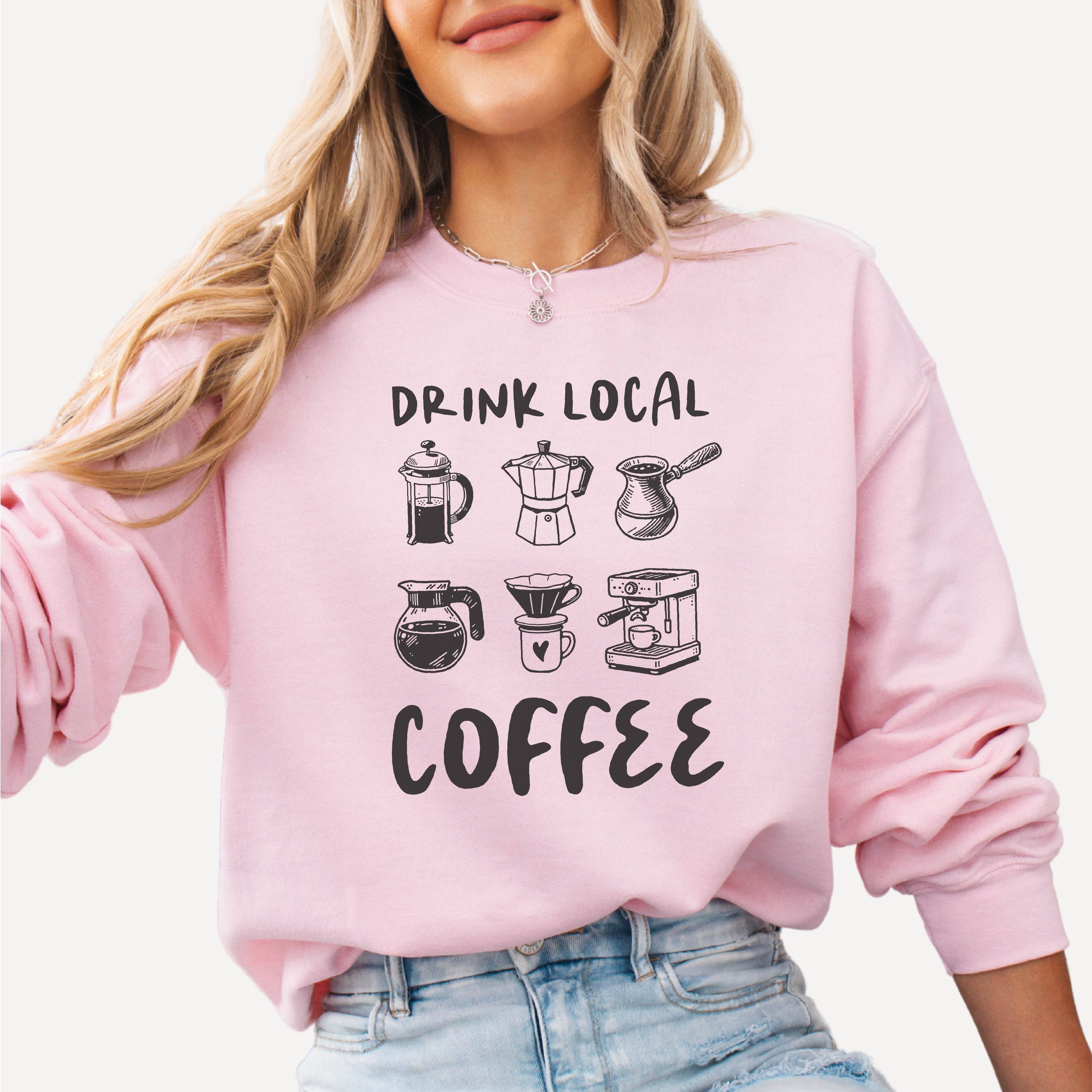 P E T I T R U E - Wholesale Graphic Sweatshirt - Women's - Drink Local Coffee Sweatshirt Coffee Lovers Gift Shop Local2