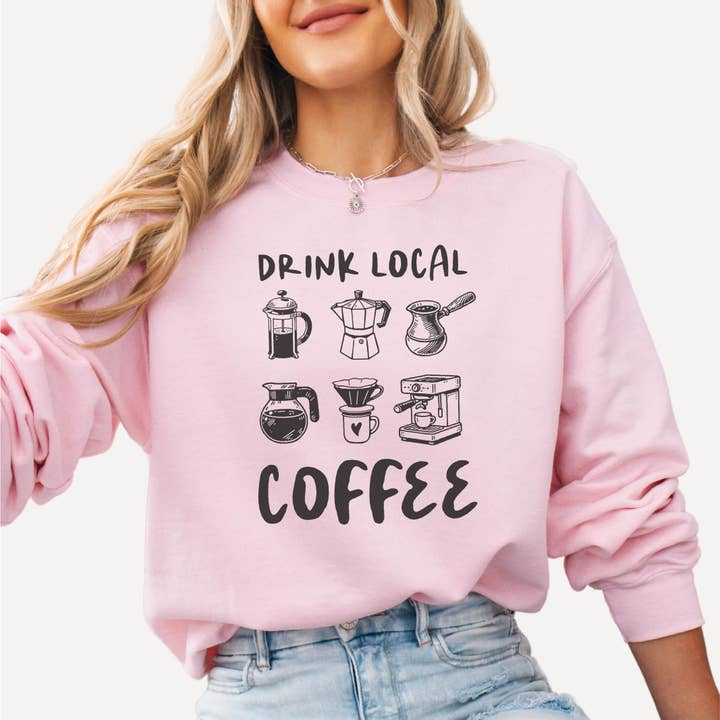 P E T I T R U E - Wholesale Graphic Sweatshirt - Women's - Drink Local Coffee Sweatshirt Coffee Lovers Gift Shop Local2