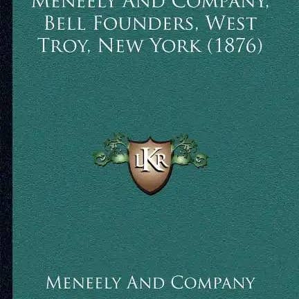 Books by splitShops - Wholesale History & Geography Book - Meneely And Company, Bell Founders, West Troy, New York (1876) - Paperback