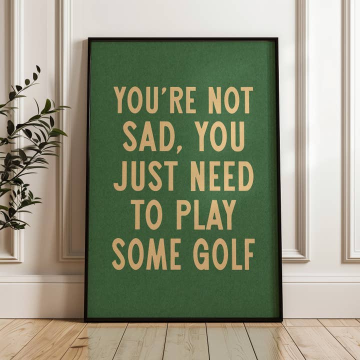 Tejas Country Club - Wholesale Art Print - You're Not Sad You Just Need To Play Some Golf Home Decor Art Print Poster (FLAT)2