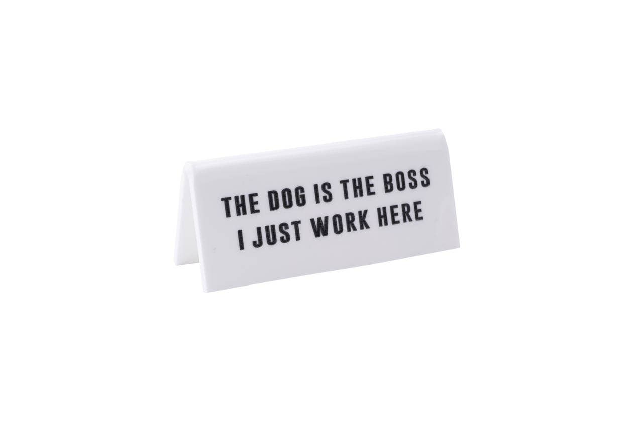 CGB Giftware – wholesale Desk/tabletop sign – 'The Dog Is The Boss I Just...' White Desk Sign1