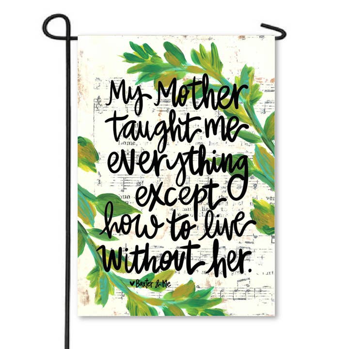 Baxter & Me - Wholesale Flag - Mother Taught Me Everything Garden Flag0
