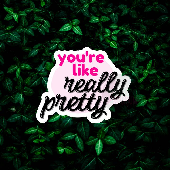 3" You're like really pretty Sticker (mean girls) for wholesale by the weird emporium