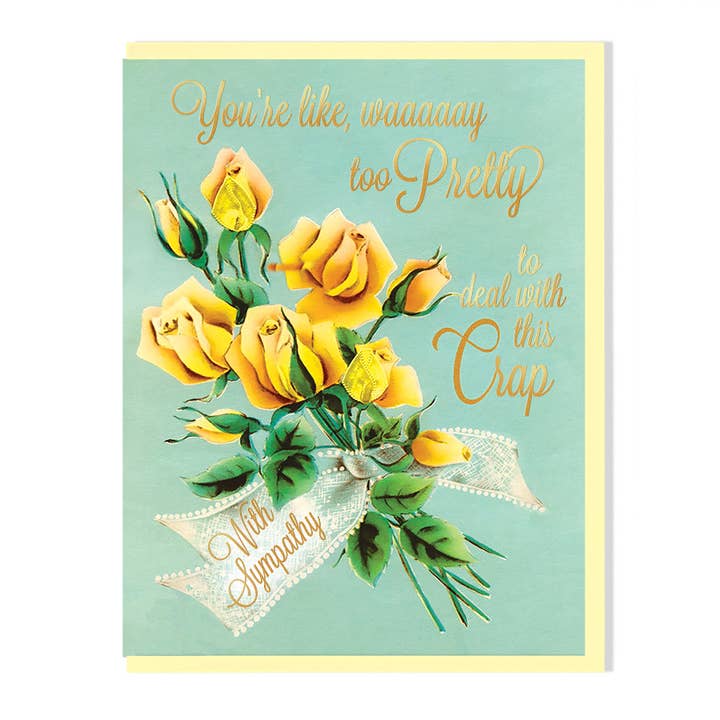 Smitten Kitten - Wholesale Sympathy Card - Way Too Pretty To Deal With This Crap Sympathy Card